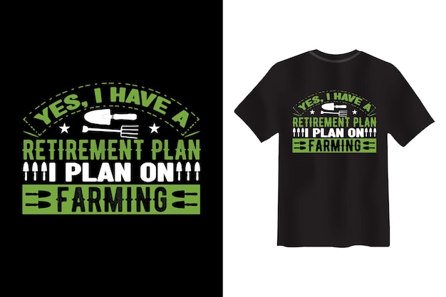 Yes, I Have A Retirement plan I plan on Farming T-shirt Design