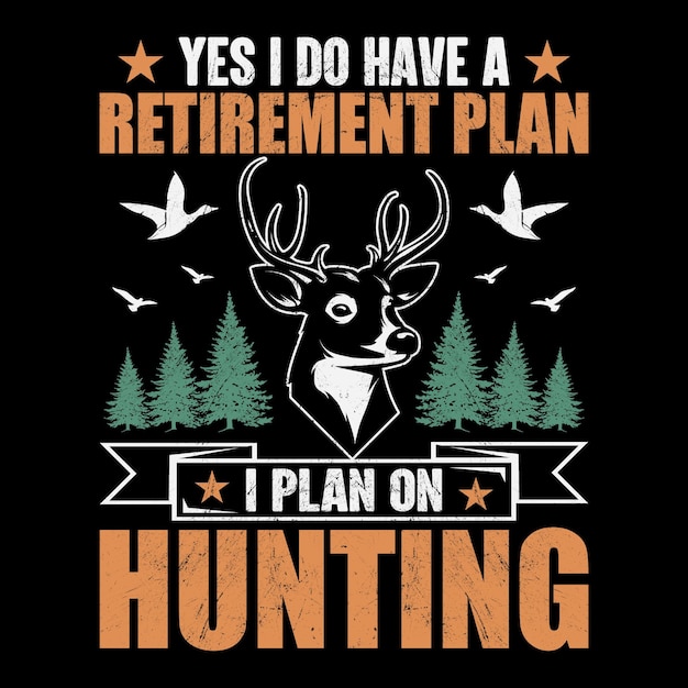 Yes I Do Have A Retirement Plan I Plan On Hunting Vector T-Shirt