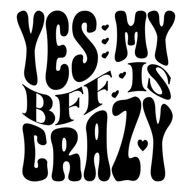 Yes my bff is crazy Retro SVG