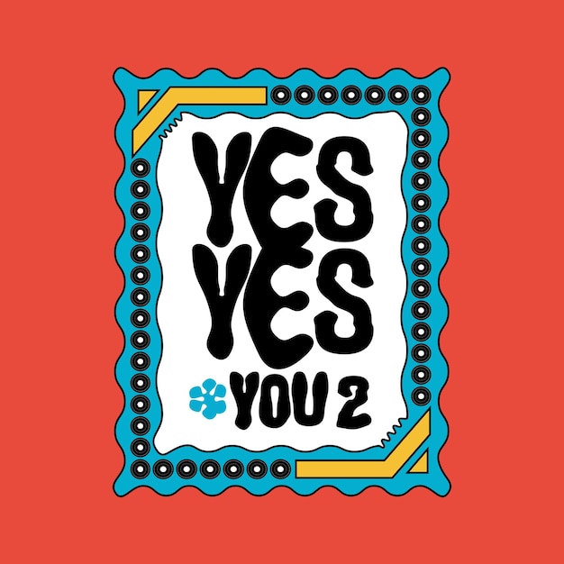 Yes yes you too design for tshirt or sticker