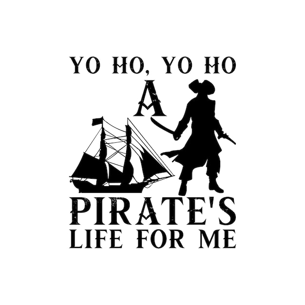 yo ho yo ho a pirates life for me vector design