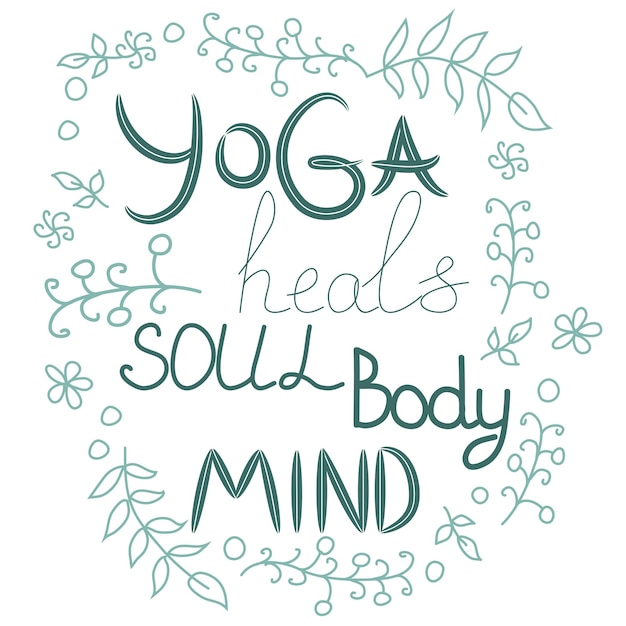 Йога исцеляет тело, душу, ум, надпись, цитата о йоге жизни, ручная надпись, украшенная листьями и цветами