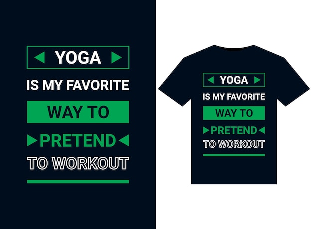 Yoga is my favorite way to pretend to workout illustrations for print-ready t-shirts design