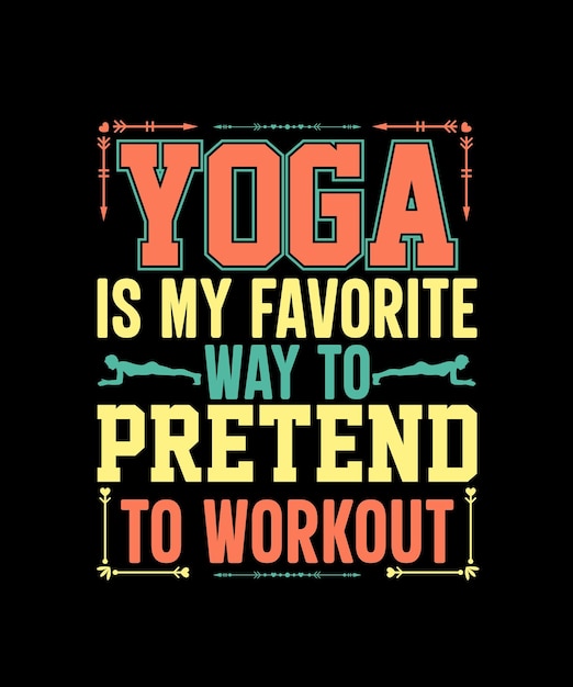 yoga is my favorite way to pretend to workout Yoga typography design for Tshirt