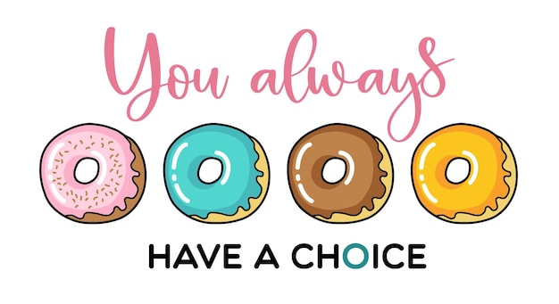 You always have a choice Donut Motivational phrase Doughnut vector poster