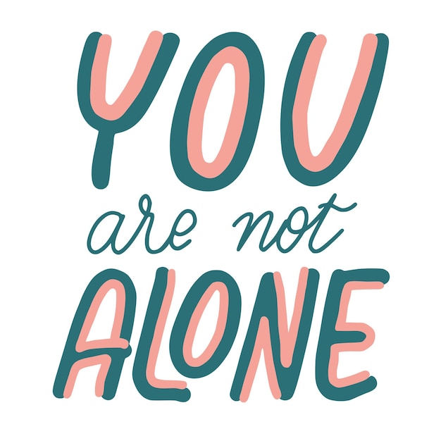 Vector you are not alone handwritten text mental health awareness week theme motivation supportive quote