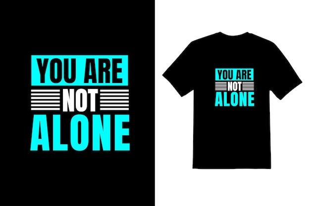 Дизайн футболки с шрифтом You Are Not Alone