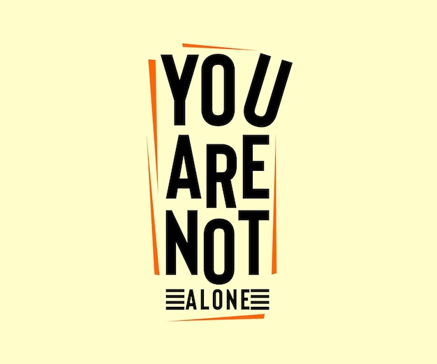 You Are Not Alone, vector typography t-shirt design quote