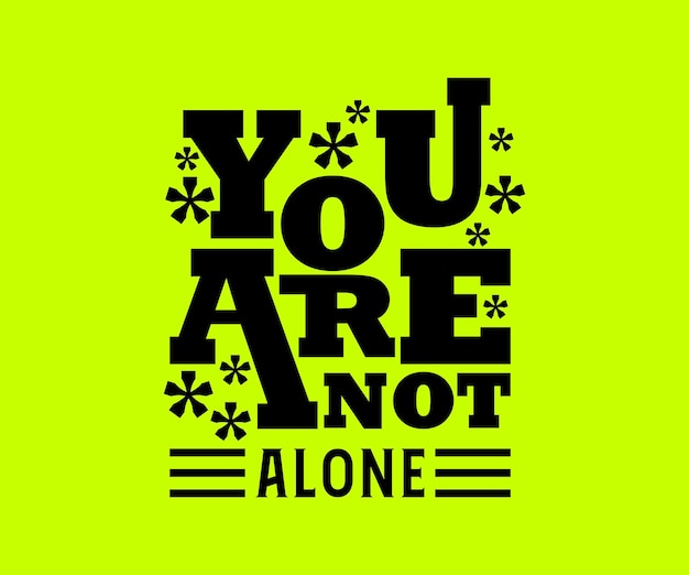 You Are Not Alone, vector typography t-shirt design quote