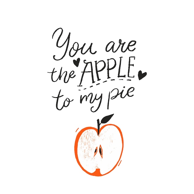 You are the apple to my pie funny romantic quote inscription and hand drawn illustration of apple