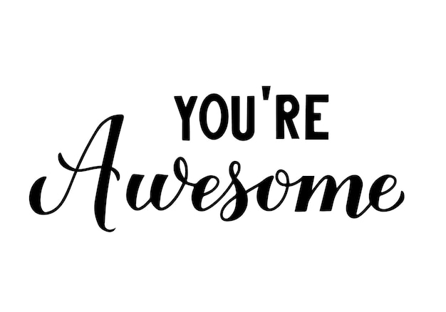 You are Awesome calligraphy hand lettering isolated on white Inspirational quote typography poster Vector template for banner postcard flyer tshirt etc