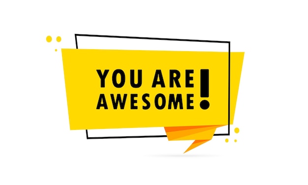 You are awesome. origami style speech bubble banner. poster with text you are awesome. sticker design template.