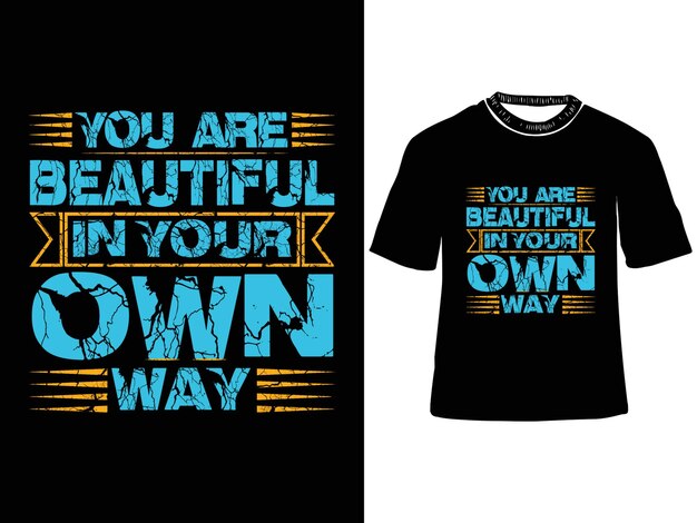 You are beautiful in your own way typography tshirt