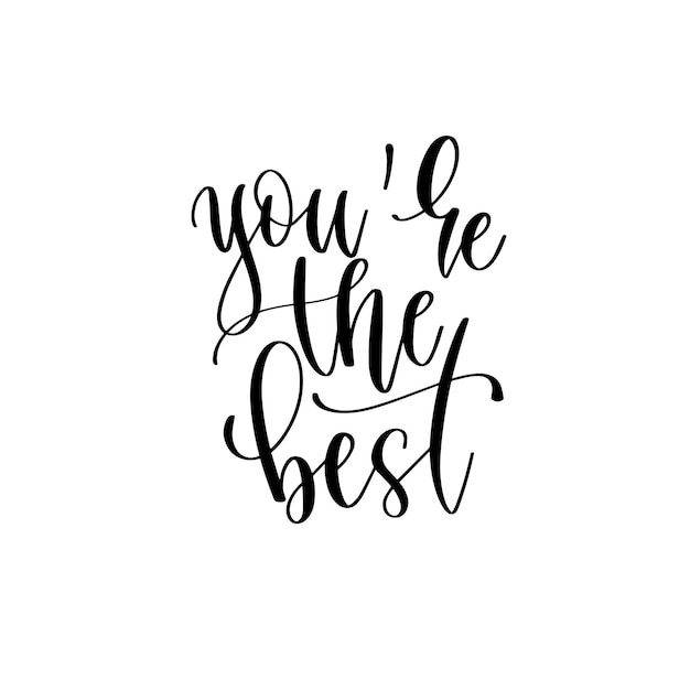 You are the best hand lettering inscription text motivation and inspiration positive quote