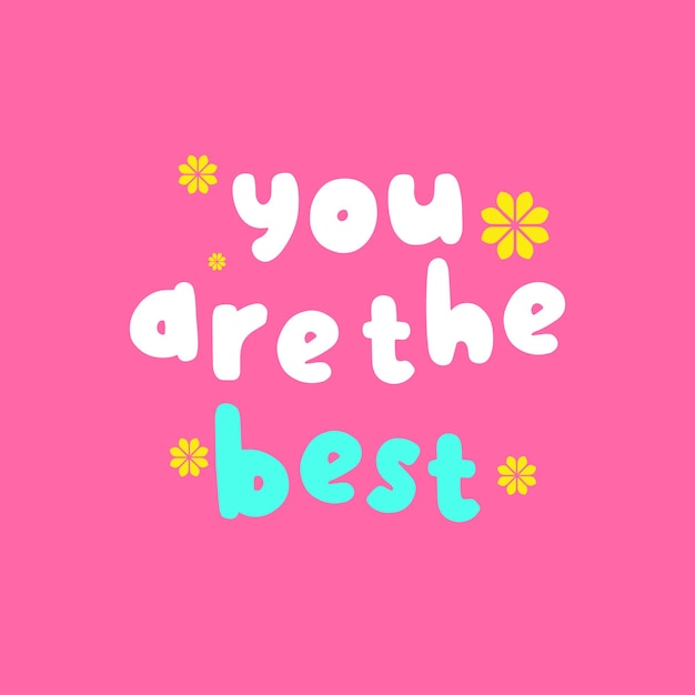 Vector you are the best quote qith flowers