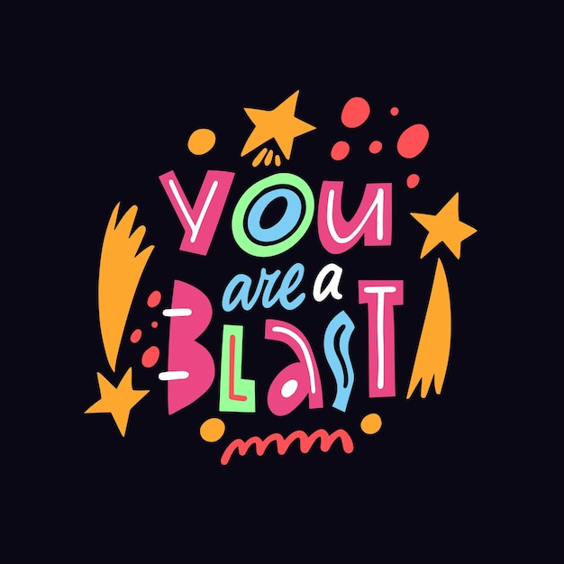 You are a blast modern typography colorful lettering phrase. Motivational positive kids text.