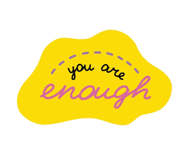 Vector you are enough handwritten lettering phrase about love for others motivation for yourself cute inspirational and compliment quote in speech bubble doodle typography for sticker poster print