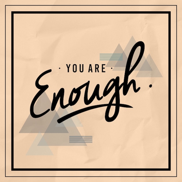 You are enough