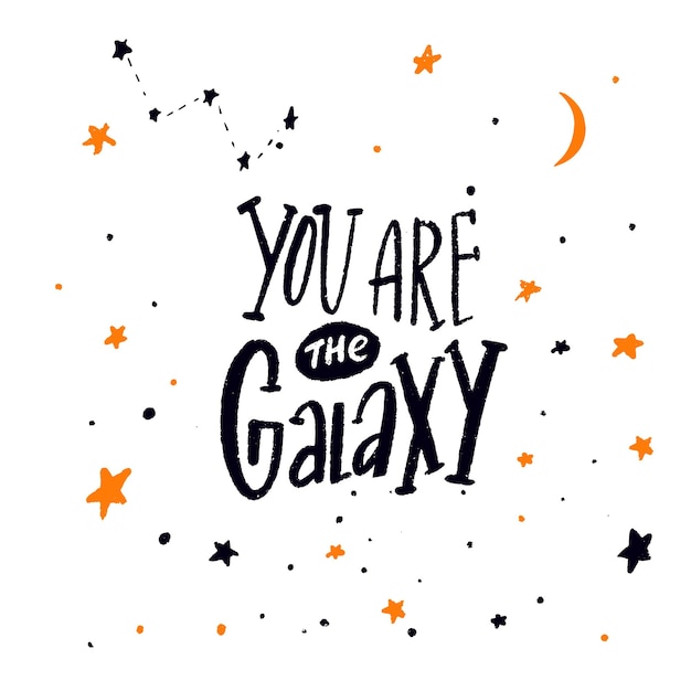 You are the galaxy Romantic greeting card inspirational quote with hand lettering on stars