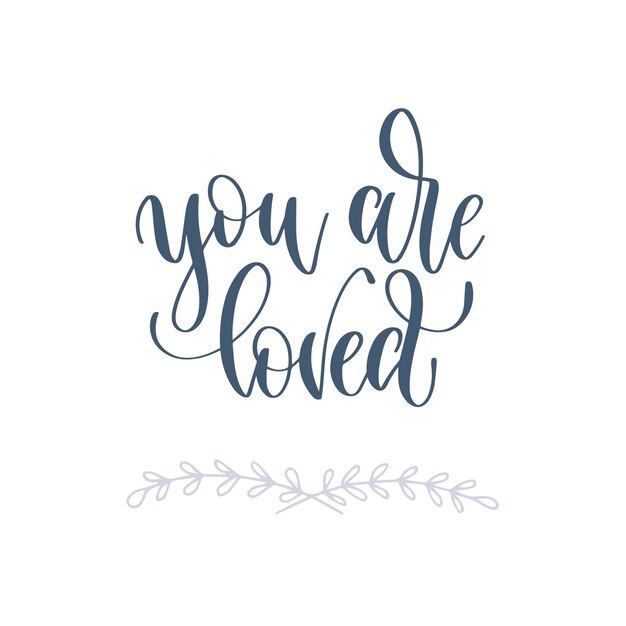 Vector you are loved hand lettering romantic quote love letters to valentines day design