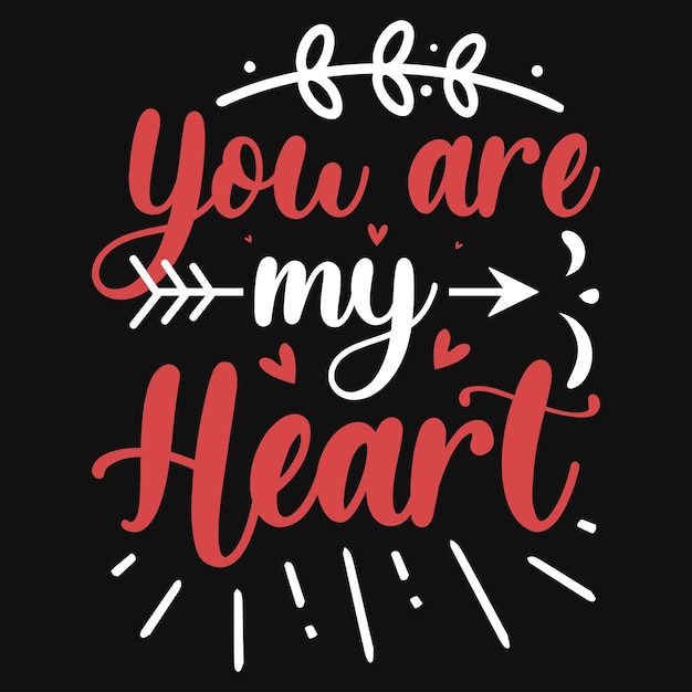 You are my heart typographic tshirt design