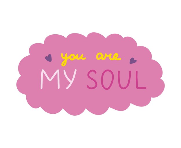 ベクトル you are my soul(あなたは私の魂です)は他人の愛についての手書きのフレーズ自分自身へのモチベーションスピーチバブルで可愛いインスピレーションと褒め言葉ステッカーポスター印刷のためのドゥードルタイポグラフィーです