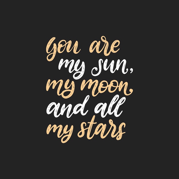 You are my sun my moon and all my stars hand lettering vector calligraphic illustration on black background