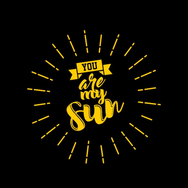 Vector you are my sun quote lettering