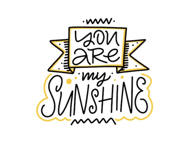 You are my sunshine phrase. hand drawn black color lettering text. vector illustration isolated on white background.