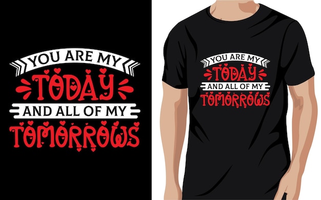 you are my today and all of my tomorrow Valentine t-shirts design