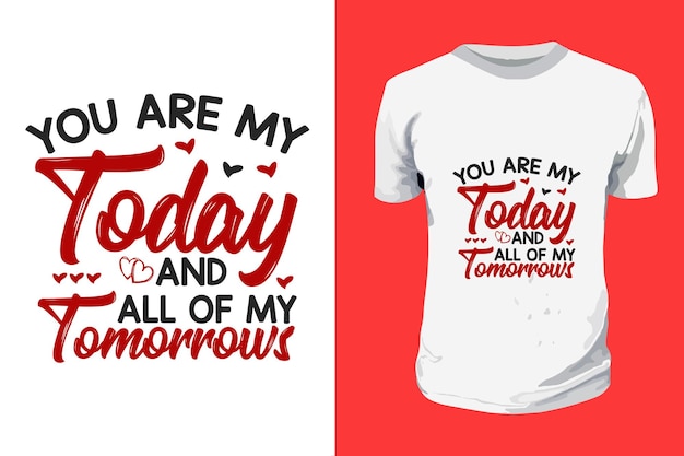 あなたは私の今日であり、すべての私の明日SVGバレンタインデーのタイポグラフィは愛のTシャツのデザインを引用しています
