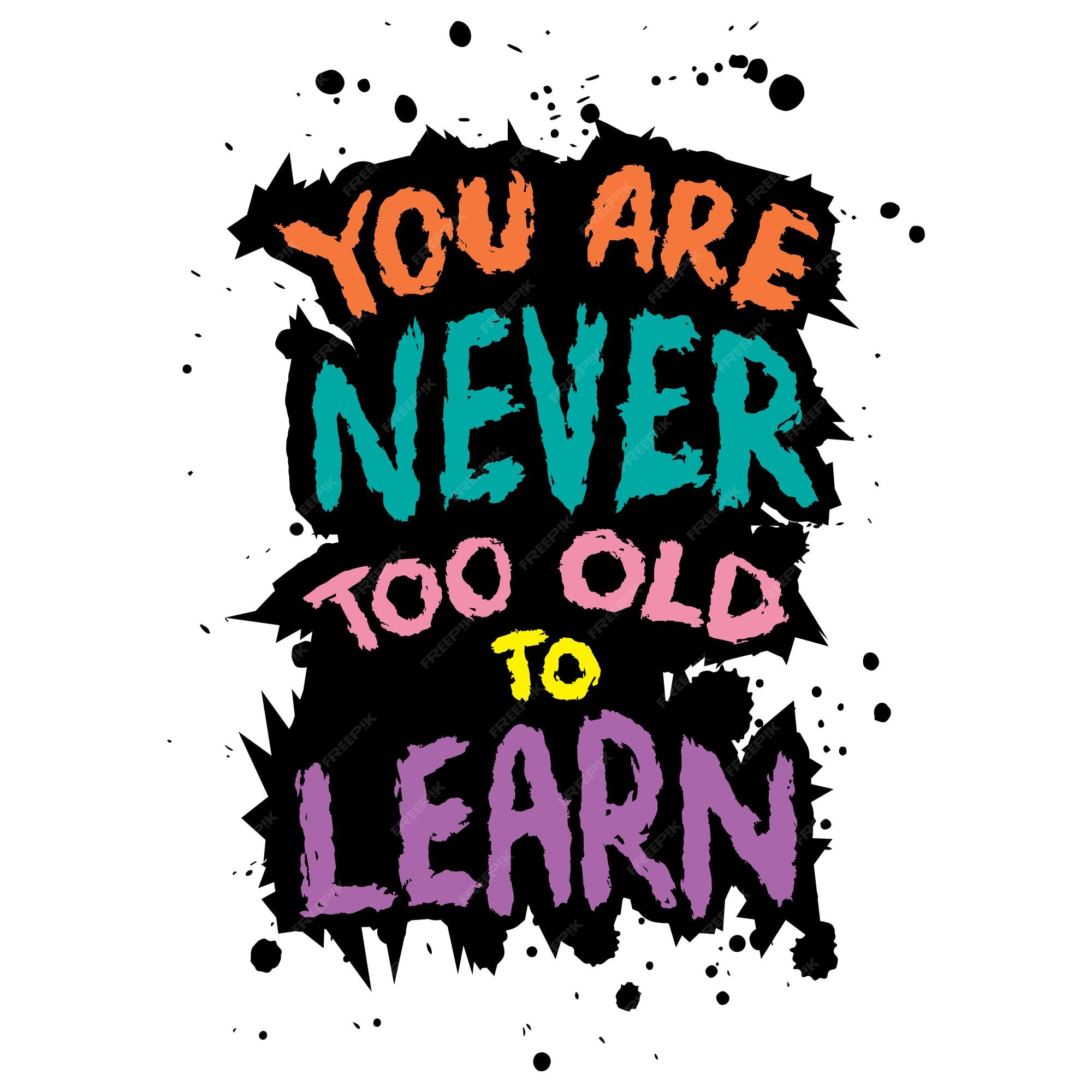 Premium Vector You are never too old to learn inspirational quote