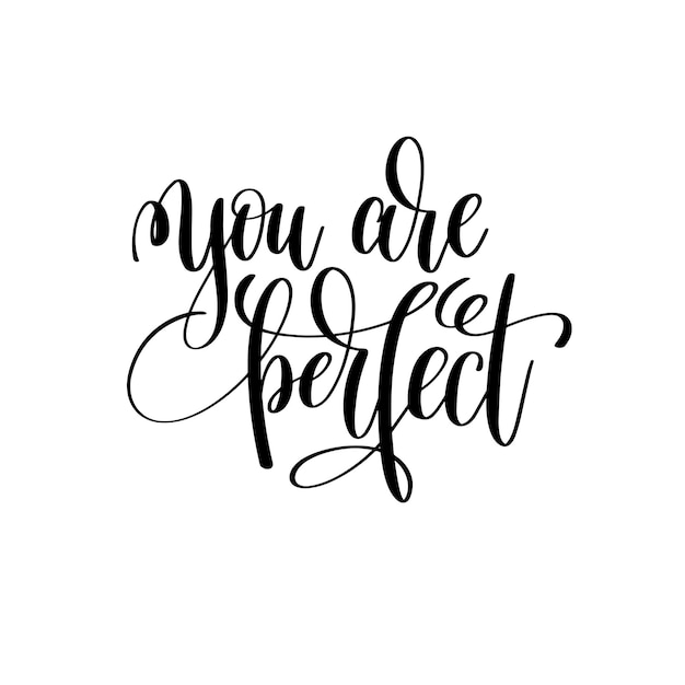 You are perfect black and white ink lettering positive quote motivational and inspirational