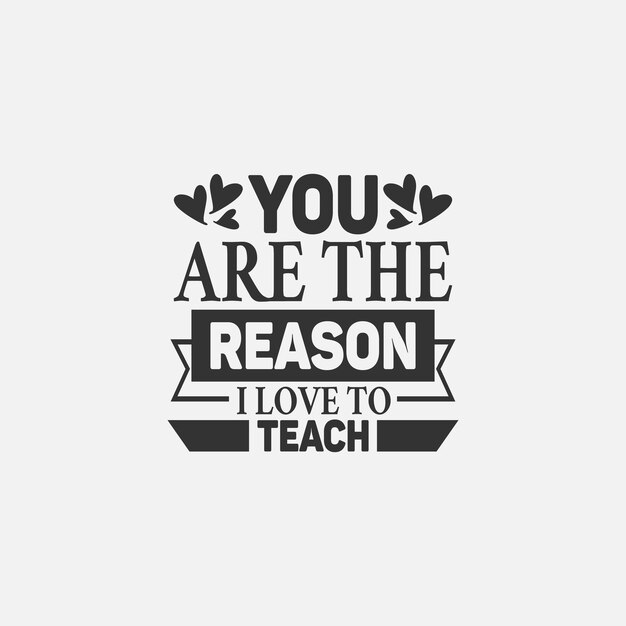 You are the reason i love to teach teacher typographic slogan design vector
