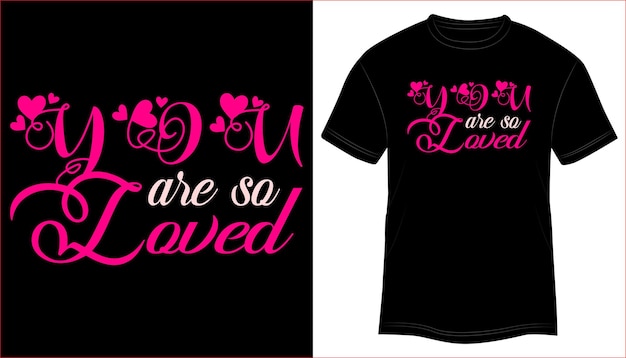 You Are so Loved Valentine T-shirt Design Typography vector illustration