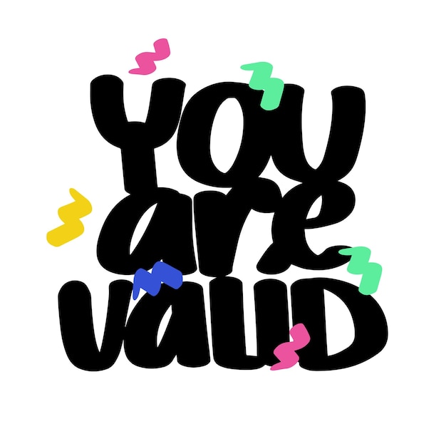 You are valid handwritten decorated text Inspirational quote to support person