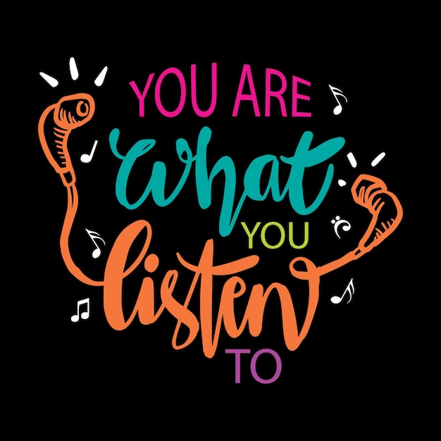 You are what you listen to lettering.