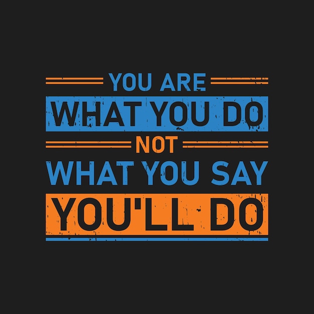 You are what you do not what you say you'll do typography graphic tshirt print Ready premium