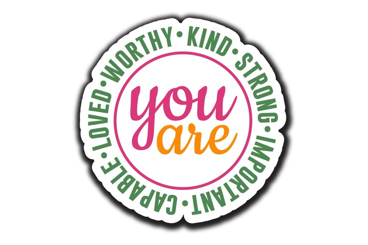 You Are Worthy Kind Strong Important Capable Loved