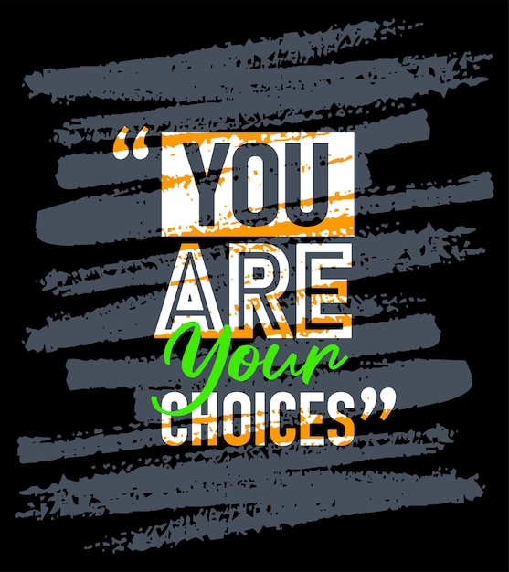 You are your choices motivational quotes stroke Short phrases quotes typography slogan grunge