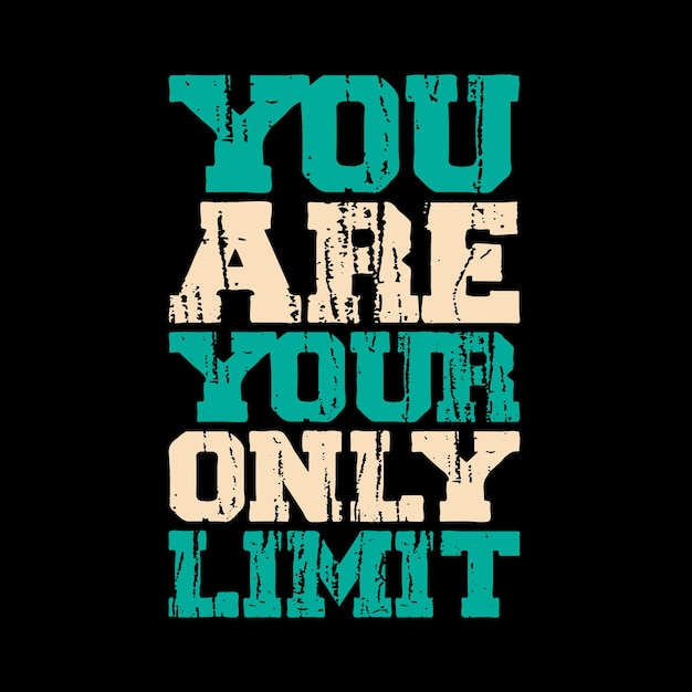 you are your only limit  typography tshirt design