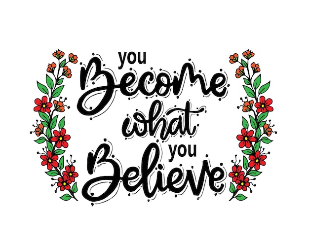 You become what you believe, hand lettering, motivational quotes