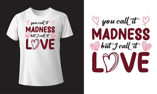 You call it madness, but i call it love typography graphic t shirt design - quotes