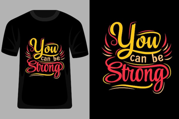 You Can Be Strong Quotes Typography T Shirt Design