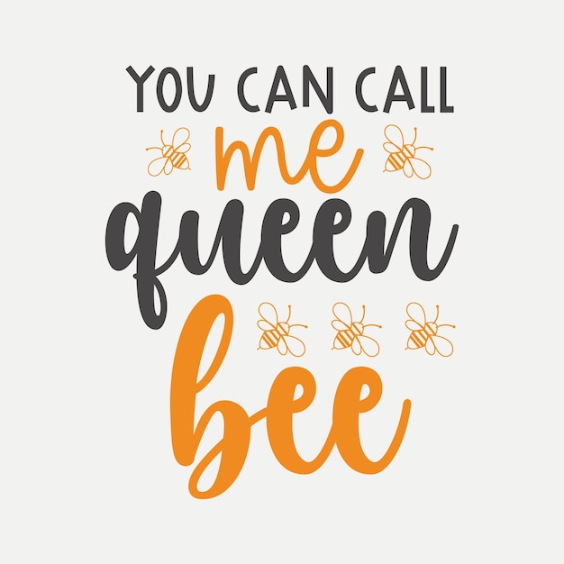 you can call me queen bee