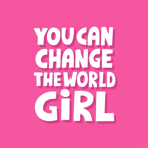 Вы можете изменить мировую котировку. H и нарисованные векторные надписи. Феминистская концепция футболки, плаката, открытки. Сила девушки