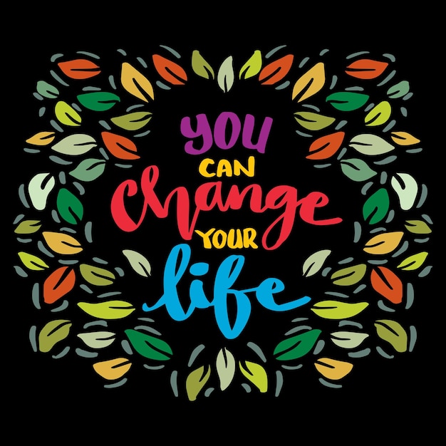 You can change your life hand lettering Poster motivational quote