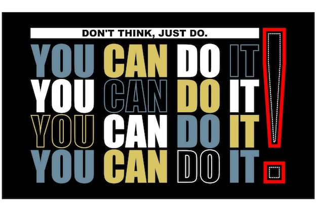 You can do it quotes lettering and motivated typography design in vector illustration tshirt