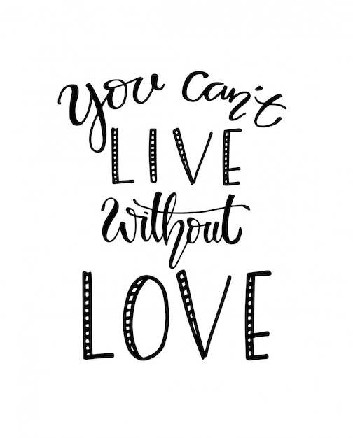 You can't live without love, hand drawn typography poster