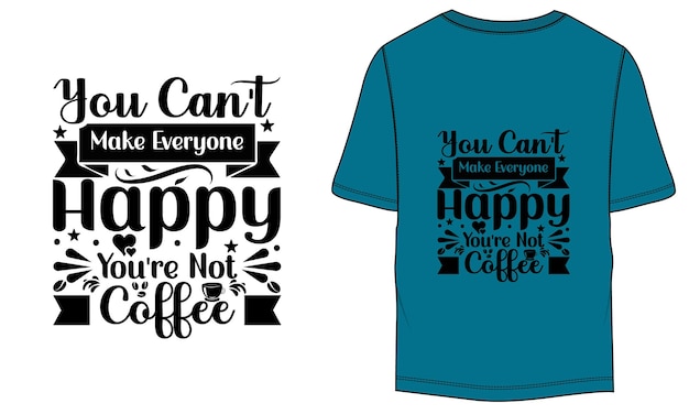 あなたはコーヒーではない、誰もを幸せにすることはできませんタイポグラフィ t シャツのデザイン
